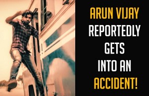 ARUN VIJAY REPORTEDLY GETS INTO AN ACCIDENT!