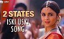 2 States - Iski Uski Video Song