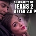 Shankar to do Jeans 2 after 2.0?