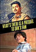 Vijay's THERI is a prequel to SRK's FAN
