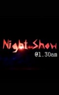 Night Show @ 1.30am