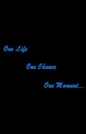One Life One Chance One Moment