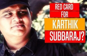 Red Card for Karthik Subbaraj ?