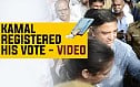 KAMAL registered his VOTE - Video
