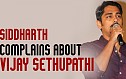 Siddharth complains about Vijay Sethupathi - BW Snippet
