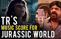 STUNNING : TR's music score for JURASSIC WORLD!