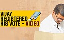 VIJAY registered his VOTE - Video