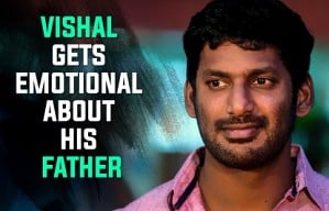 Vishal gets emotional about his father