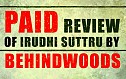 PAID REVIEW OF IRUDHI SUTTRU | BEHINDWOODS