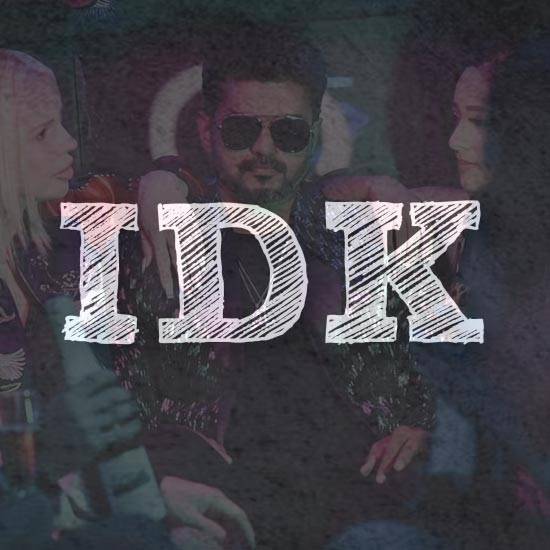 IDK - I Don't Know